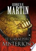El caballero misterioso (Cuentos de Dunk y Egg: El caballero de los Siete Reinos 3)