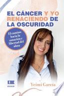 El cáncer y yo. Renaciendo de la oscuridad.