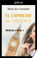 El capricho de Henry (Bilogía Rebelde y real 1)