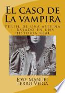 El Caso de La Vampira: Perfil de Una Asesina