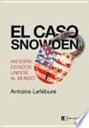 El caso Snowden : cómo Estados Unidos espía al mundo