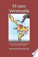 El Caso Venezuela: del País Más Rico, Al Más Pobre del Mundo, Gracias Al Socialismo del Siglo XXI