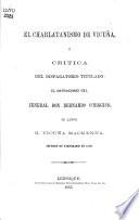 El charlatanismo de Vicuña, ó crítica del disparatorio titulado: El ostracismo del jeneral Don Bernardo O’Higgins; su autor B. Vicuña Mackenna, etc. [Signed: José de Villa-Roca.]