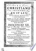 EL CHRISTIANO INSTRVIDO EN SV LEY. DISCVRSOS MORALES, Y DOCTRINALES.