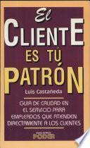 El cliente es tú patrón