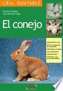 El conejo: Selección de las razas, Elección y preparación de la instalación, alimentación y cuidados, cría y reproducción, comercialización, prevención y cura de las enfermedades