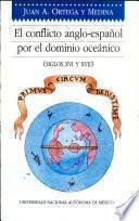 El conflicto anglo-español por el dominio oceánico (siglos XVI y XVII)