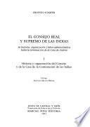 El Consejo Real y Supremo de las Indias: Historia y organización del Consejo y de la Casa de la Contratación de Indias