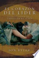 El Corazon del Lider: Aprender A Liderar Con el Caracter de Jesus = The Heart of Leader