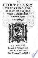 El Cortesano Tradvzido Por Boscan En Nuestro vulgar Castellano, nuevamente agora corregido