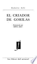 El criador de gorilas; [cuentos]. Presentación por Mirta Arlt