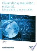 El debate sobre la privacidad y seguridad en la Red: Regulación y mercados