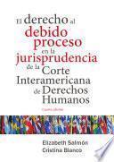 El derecho al debido proceso en la jurisprudencia de la Corte Interamericana de Derechos Humanos