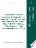 El derecho de libertad religiosa y la defensa de la paz como fundamento de la convivencia social en los ordenamientos jurídicos internacionales y en el magisterio de Benedicto XVI