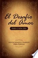 El Desafio Del Amor Para Cada Dia: Devocionales Diarios Para Parejas
