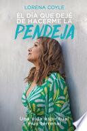 El día que dejé de hacerme la pendeja