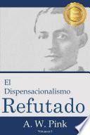 El Dispensacionalismo Refutado