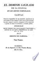 El Dominio sagrado de la Iglesia en sus bienes temporales. Cartas contra los impugnadores de esta propiedad, etc