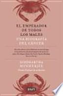 El emperador de todos los males : una biografía del cáncer