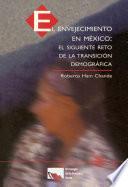 El envejecimiento en México: El siguiente reto de la transición demográfica