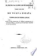 El Excmo. Sr. José de Iturrigaray virrey que fue de Nueva Espanya vindicado en forma legal contra falsas imputaciones de infidencia propuestas por el Acuerdo de México y apoyadas por Juan López Cancelada en sus dos manifiestos