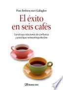 El éxito en seis cafés