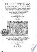 El Felicissimo Viaie D'El Mvy Alto Y Mvy Poderoso Principe Don Phelippe, Hijo d'el Emperador Don Carlos Quinto Maximo, desde España à sus tierras dela baxa Alemaña: con la descripcion de todos los Estados de Brabante y Flandes