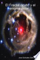 El Fractal oculto y el enigma polar I