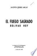 El fuego sagrado, Bolívar hoy