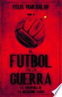 El fútbol en la guerra (IV). La aventura de la selección vasca