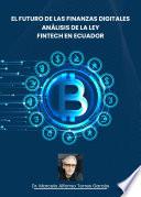 El Futuro de las Finanzas Digitales: Análisis de la Ley Fintech en Ecuador