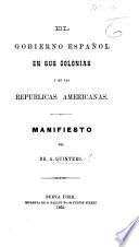 El Gobierno Español en sus colonias y en las republicas Americanas. Manifiesto del Dr A. Quintero. (Documentos.).