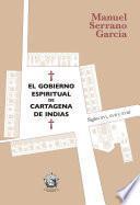 EL GOBIERNO ESPIRITUAL DE CARTAGENA DE INDIAS