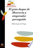 El gran duque de Moscovia y emperador perseguido (Anotado)