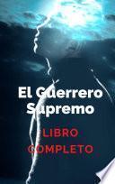 El Guerrero Supremo - LIBRO COMPLETO