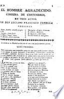 El Hombre agradecido: comedia de costumbres, en tres actos. [In verse.]