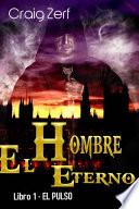 El Hombre Eterno - Libro 1: El Pulso