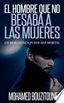 EL HOMBRE QUE NO BESABA A LAS MUJERES