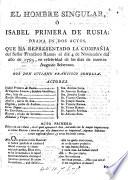 El Hombre singular, ó Isabel Primera de Rusia: drama en dos actos, etc. [In verse.]