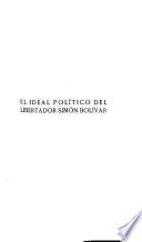 El ideal politico del libertador Simon Bolivar ...