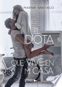 El idiota que vive en mi casa