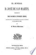 El jeneral D. José de San-Martín considerado según documentos enteramente inéditos con motivo de la inauguracíon de su estátua en Santiago el 5 de abril de 1863
