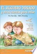 El Jilguero Dorado Y Otros Cuentos Para Volar/ the Goldfinch and Other Stories to Fly