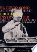 El juego como actividad educativa, instruir deleitando