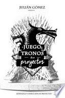 El Juego de Tronos de Los Proyectos
