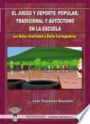 El juego y deporte popular, tradicional y autóctono en la escuela. Los bolos huertanos y los bolos cartageneros