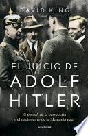 El Juicio de Adolf Hitler: El Putsch de la Cervecería Y El Nacimiento de la Alemania Nazi