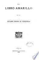El libro amarillo de los Estados Unidos de Venezuela presentado al Congreso nacional ...