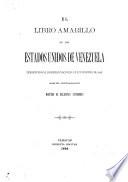 El libro amarillo de los Estados Unidos de Venezuela presentado al Congreso nacional ...