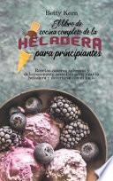 El libro de cocina completo de la heladera para principiantes